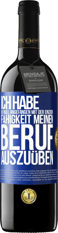 39,95 € | Rotwein RED Ausgabe MBE Reserve Ich habe bei Null angefangen mit der einzigen Fähigkeit, meinen Beruf auszuüben Blaue Markierung. Anpassbares Etikett Reserve 12 Monate Ernte 2016 Tempranillo