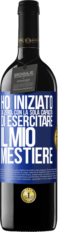 39,95 € Spedizione Gratuita | Vino rosso Edizione RED MBE Riserva Ho iniziato da zero, con la sola capacità di esercitare il mio mestiere Etichetta Blu. Etichetta personalizzabile Riserva 12 Mesi Raccogliere 2016 Tempranillo