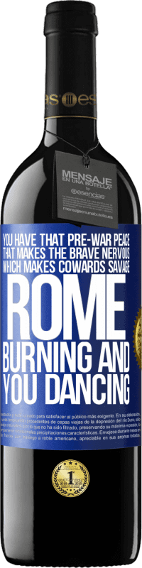 39,95 € | Red Wine RED Edition MBE Reserve You have that pre-war peace that makes the brave nervous, which makes cowards savage. Rome burning and you dancing Blue Label. Customizable label Reserve 12 Months Harvest 2014 Tempranillo