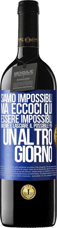 39,95 € | Vino rosso Edizione RED MBE Riserva Siamo impossibili, ma eccoci qui, essere impossibili insieme e lasciare il possibile per un altro giorno Etichetta Blu. Etichetta personalizzabile Riserva 12 Mesi Raccogliere 2015 Tempranillo