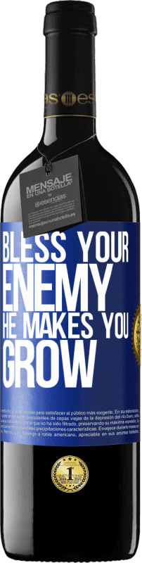 «Bless your enemy. He makes you grow» RED Edition Crianza 6 Months