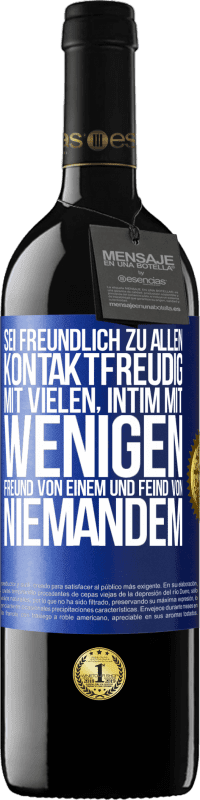 39,95 € | Rotwein RED Ausgabe MBE Reserve Sei freundlich zu allen, kontaktfreudig mit vielen, intim mit wenigen, Freund von einem und Feind von niemandem. Blaue Markierung. Anpassbares Etikett Reserve 12 Monate Ernte 2015 Tempranillo