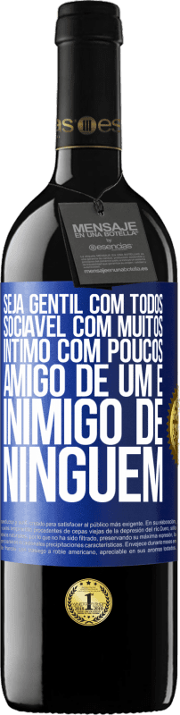 «Seja gentil com todos, sociável com muitos, íntimo com poucos, amigo de um e inimigo de ninguém» Edição RED MBE Reserva