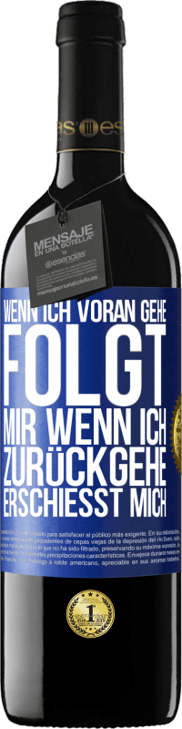39,95 € | Rotwein RED Ausgabe MBE Reserve Wenn ich voran gehe, folgt mir, wenn ich zurückgehe, erschießt mich Blaue Markierung. Anpassbares Etikett Reserve 12 Monate Ernte 2016 Tempranillo