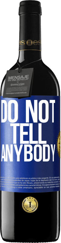 39,95 € | Red Wine RED Edition MBE Reserve Do not tell anybody Blue Label. Customizable label Reserve 12 Months Harvest 2015 Tempranillo