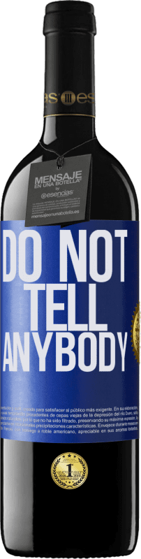 39,95 € Kostenloser Versand | Rotwein RED Ausgabe MBE Reserve Do not tell anybody Blaue Markierung. Anpassbares Etikett Reserve 12 Monate Ernte 2016 Tempranillo