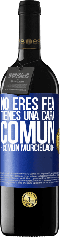 39,95 € | Red Wine RED Edition MBE Reserve No eres fea, tienes una cara común (común murciélago) Blue Label. Customizable label Reserve 12 Months Harvest 2016 Tempranillo