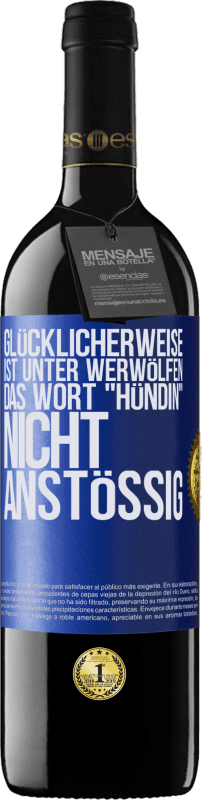 39,95 € | Rotwein RED Ausgabe MBE Reserve Glücklicherweise ist unter Werwölfen das Wort Hündin nicht anstößig Blaue Markierung. Anpassbares Etikett Reserve 12 Monate Ernte 2014 Tempranillo