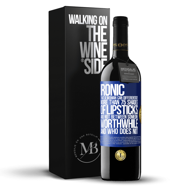 24,95 € Free Shipping | Red Wine RED Edition Crianza 6 Months Ironic. That a woman can differentiate more than 75 shades of lipsticks and not between someone worthwhile and who does not Blue Label. Customizable label Aging in oak barrels 6 Months Harvest 2019 Tempranillo