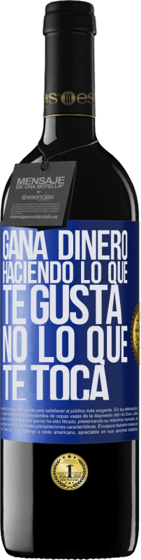 39,95 € | Vino Tinto Edición RED MBE Reserva Gana dinero haciendo lo que te gusta, no lo que te toca Etiqueta Azul. Etiqueta personalizable Reserva 12 Meses Cosecha 2015 Tempranillo