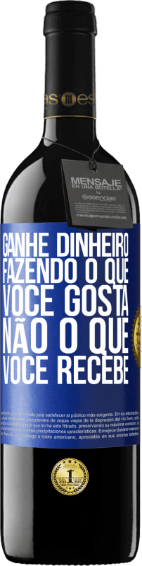 39,95 € Envio grátis | Vinho tinto Edição RED MBE Reserva Ganhe dinheiro fazendo o que você gosta, não o que você recebe Etiqueta Azul. Etiqueta personalizável Reserva 12 Meses Colheita 2015 Tempranillo