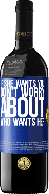 39,95 € Бесплатная доставка | Красное вино Издание RED MBE Бронировать Если она хочет тебя, не беспокойся о том, кто хочет ее Синяя метка. Настраиваемая этикетка Бронировать 12 Месяцы Урожай 2016 Tempranillo