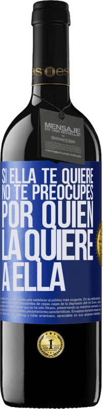 39,95 € | Vino Tinto Edición RED MBE Reserva Si ella te quiere, no te preocupes por quién la quiere a ella Etiqueta Azul. Etiqueta personalizable Reserva 12 Meses Cosecha 2016 Tempranillo