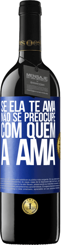 Envio grátis | Vinho tinto Edição RED MBE Reserva Se ela te ama, não se preocupe com quem a ama Etiqueta Azul. Etiqueta personalizável Reserva 12 Meses Colheita 2014 Tempranillo