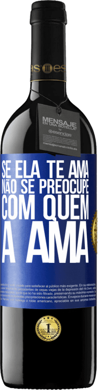 39,95 € Envio grátis | Vinho tinto Edição RED MBE Reserva Se ela te ama, não se preocupe com quem a ama Etiqueta Azul. Etiqueta personalizável Reserva 12 Meses Colheita 2016 Tempranillo