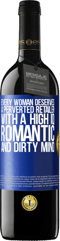 39,95 € | Red Wine RED Edition MBE Reserve Every woman deserves a perverted retailer with a high IQ, romantic and dirty mind Blue Label. Customizable label Reserve 12 Months Harvest 2016 Tempranillo