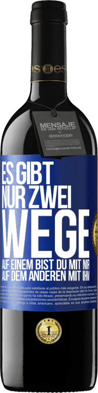 Kostenloser Versand | Rotwein RED Ausgabe MBE Reserve Es gibt nur zwei Wege, auf einem bist du mit mir, auf dem anderen mit ihm Blaue Markierung. Anpassbares Etikett Reserve 12 Monate Ernte 2014 Tempranillo