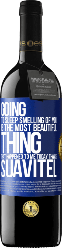 39,95 € | Red Wine RED Edition MBE Reserve Going to sleep smelling of you is the most beautiful thing that happened to me today. Thanks Suavitel Blue Label. Customizable label Reserve 12 Months Harvest 2014 Tempranillo