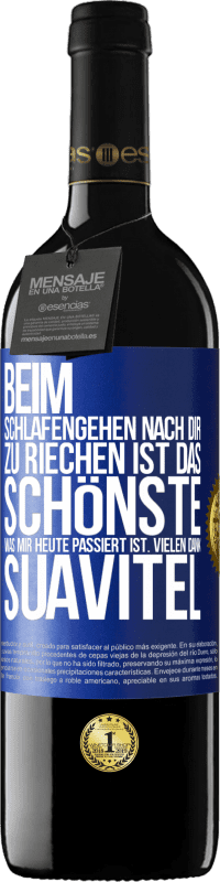 39,95 € Kostenloser Versand | Rotwein RED Ausgabe MBE Reserve Beim Schlafengehen nach dir zu riechen ist das Schönste, was mir heute passiert ist. Vielen Dank, Suavitel Blaue Markierung. Anpassbares Etikett Reserve 12 Monate Ernte 2015 Tempranillo