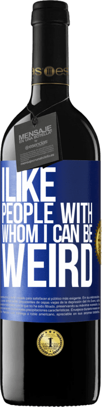 39,95 € | Red Wine RED Edition MBE Reserve I like people with whom I can be weird Blue Label. Customizable label Reserve 12 Months Harvest 2014 Tempranillo