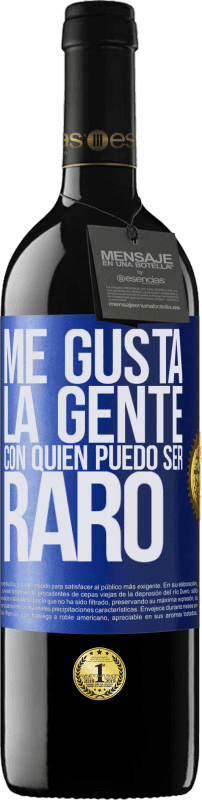 39,95 € | Vino Tinto Edición RED MBE Reserva Me gusta la gente con quien puedo ser raro Etiqueta Azul. Etiqueta personalizable Reserva 12 Meses Cosecha 2016 Tempranillo