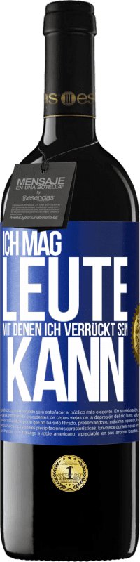 39,95 € | Rotwein RED Ausgabe MBE Reserve Ich mag Leute, mit denen ich verrückt sein kann Blaue Markierung. Anpassbares Etikett Reserve 12 Monate Ernte 2015 Tempranillo