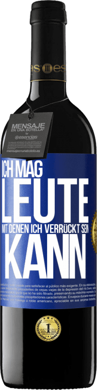 39,95 € | Rotwein RED Ausgabe MBE Reserve Ich mag Leute, mit denen ich verrückt sein kann Blaue Markierung. Anpassbares Etikett Reserve 12 Monate Ernte 2016 Tempranillo