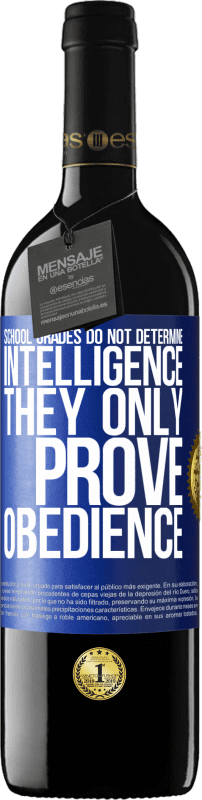 39,95 € | Red Wine RED Edition MBE Reserve School grades do not determine intelligence. They only prove obedience Blue Label. Customizable label Reserve 12 Months Harvest 2014 Tempranillo