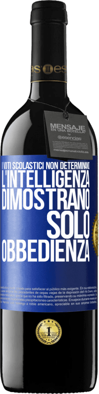 39,95 € | Vino rosso Edizione RED MBE Riserva I voti scolastici non determinano l'intelligenza. Dimostrano solo obbedienza Etichetta Blu. Etichetta personalizzabile Riserva 12 Mesi Raccogliere 2015 Tempranillo