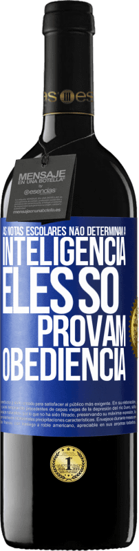 39,95 € | Vinho tinto Edição RED MBE Reserva As notas escolares não determinam a inteligência. Eles só provam obediência Etiqueta Azul. Etiqueta personalizável Reserva 12 Meses Colheita 2015 Tempranillo