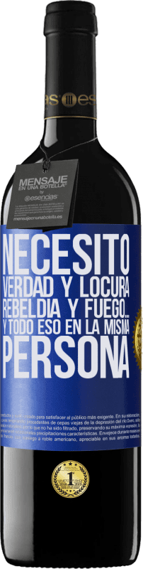 39,95 € | Vino Tinto Edición RED MBE Reserva Necesito verdad y locura, rebeldía y fuego… Y todo eso en la misma persona Etiqueta Azul. Etiqueta personalizable Reserva 12 Meses Cosecha 2016 Tempranillo