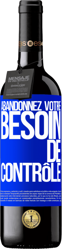 39,95 € | Vin rouge Édition RED MBE Réserve Abandonnez votre besoin de contrôle Étiquette Bleue. Étiquette personnalisable Réserve 12 Mois Récolte 2015 Tempranillo