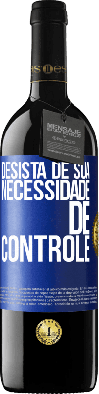 39,95 € | Vinho tinto Edição RED MBE Reserva Desista de sua necessidade de controle Etiqueta Azul. Etiqueta personalizável Reserva 12 Meses Colheita 2015 Tempranillo