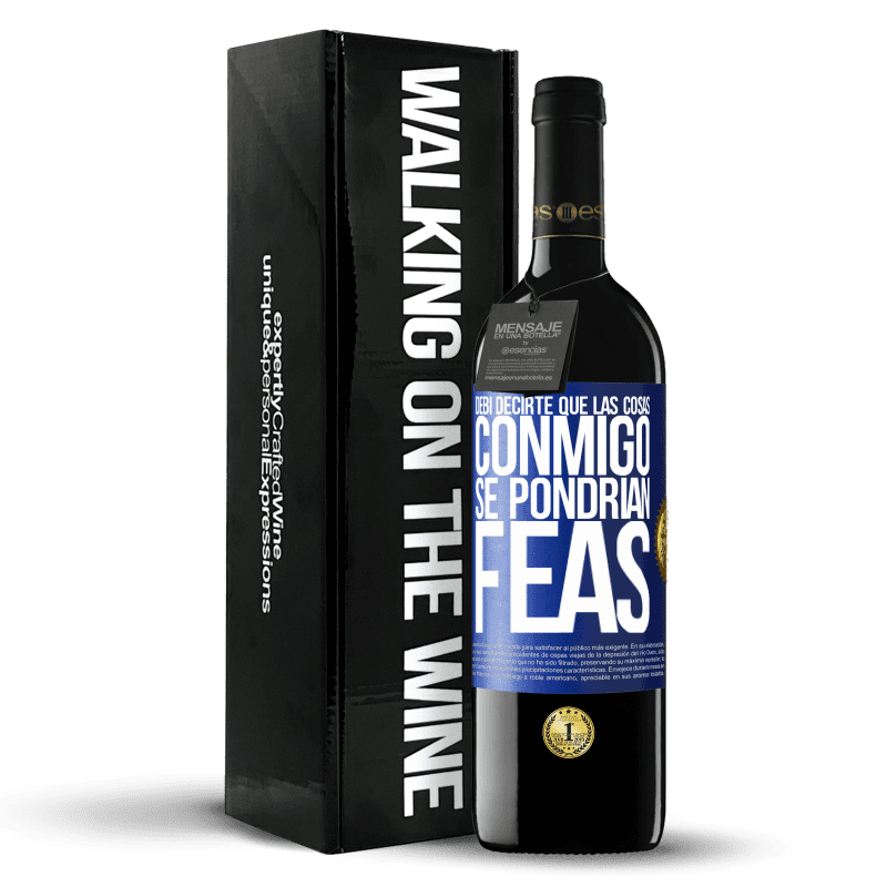 39,95 € Envío gratis | Vino Tinto Edición RED MBE Reserva Debí decirte que las cosas conmigo se pondrían feas Etiqueta Azul. Etiqueta personalizable Reserva 12 Meses Cosecha 2015 Tempranillo