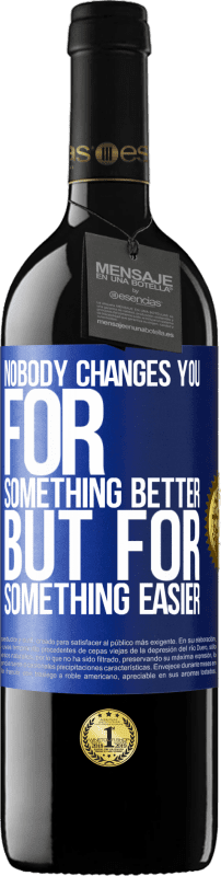 39,95 € | Red Wine RED Edition MBE Reserve Nobody changes you for something better, but for something easier Blue Label. Customizable label Reserve 12 Months Harvest 2015 Tempranillo