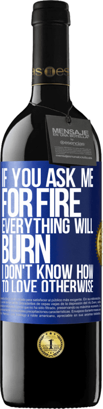 39,95 € 免费送货 | 红酒 RED版 MBE 预订 如果你要我生火，一切都会燃烧。我不知道怎么去爱 蓝色标签. 可自定义的标签 预订 12 个月 收成 2016 Tempranillo