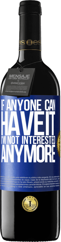 39,95 € | 红酒 RED版 MBE 预订 如果有人能拥有它，我就不再感兴趣 蓝色标签. 可自定义的标签 预订 12 个月 收成 2014 Tempranillo