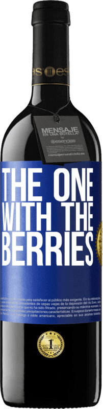 39,95 € | 红酒 RED版 MBE 预订 The one with the berries 蓝色标签. 可自定义的标签 预订 12 个月 收成 2014 Tempranillo