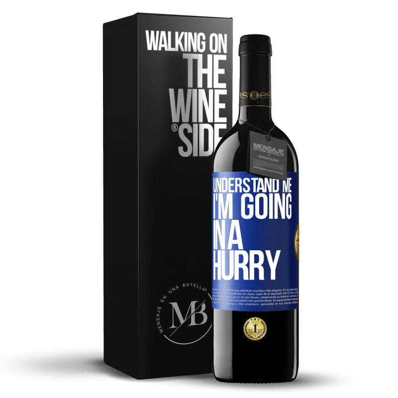 39,95 € Free Shipping | Red Wine RED Edition MBE Reserve Understand me, I'm going in a hurry Blue Label. Customizable label Reserve 12 Months Harvest 2014 Tempranillo