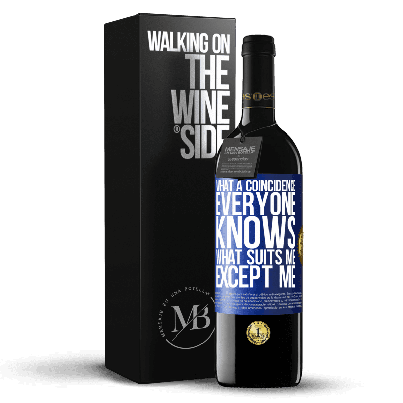 39,95 € Free Shipping | Red Wine RED Edition MBE Reserve What a coincidence. Everyone knows what suits me, except me Blue Label. Customizable label Reserve 12 Months Harvest 2014 Tempranillo