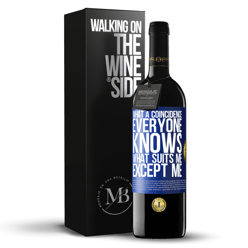 39,95 € Free Shipping | Red Wine RED Edition MBE Reserve What a coincidence. Everyone knows what suits me, except me Blue Label. Customizable label Reserve 12 Months Harvest 2015 Tempranillo