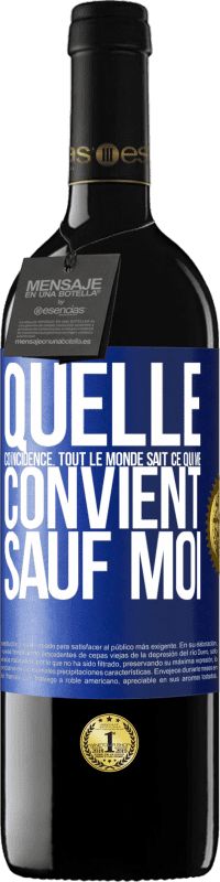 39,95 € Envoi gratuit | Vin rouge Édition RED MBE Réserve Quelle coïncidence. Tout le monde sait ce qui me convient sauf moi Étiquette Bleue. Étiquette personnalisable Réserve 12 Mois Récolte 2016 Tempranillo