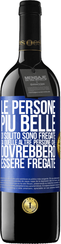 39,95 € | Vino rosso Edizione RED MBE Riserva Le persone più belle di solito sono fregate da quelle altre persone che dovrebbero essere fregate Etichetta Blu. Etichetta personalizzabile Riserva 12 Mesi Raccogliere 2015 Tempranillo