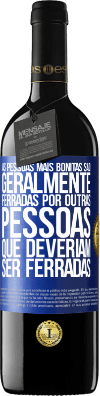 39,95 € | Vinho tinto Edição RED MBE Reserva As pessoas mais bonitas são geralmente ferradas por outras pessoas que deveriam ser ferradas Etiqueta Azul. Etiqueta personalizável Reserva 12 Meses Colheita 2016 Tempranillo