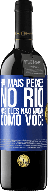 39,95 € | Vinho tinto Edição RED MBE Reserva Há mais peixes no rio, mas eles não nadam como você Etiqueta Azul. Etiqueta personalizável Reserva 12 Meses Colheita 2015 Tempranillo