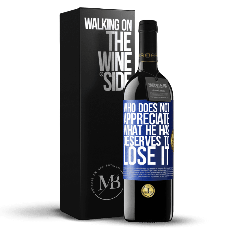 39,95 € Free Shipping | Red Wine RED Edition MBE Reserve Who does not appreciate what he has, deserves to lose it Blue Label. Customizable label Reserve 12 Months Harvest 2014 Tempranillo
