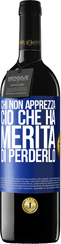 39,95 € | Vino rosso Edizione RED MBE Riserva Chi non apprezza ciò che ha, merita di perderlo Etichetta Blu. Etichetta personalizzabile Riserva 12 Mesi Raccogliere 2015 Tempranillo