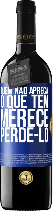 «Quem não aprecia o que tem, merece perdê-lo» Edição RED MBE Reserva