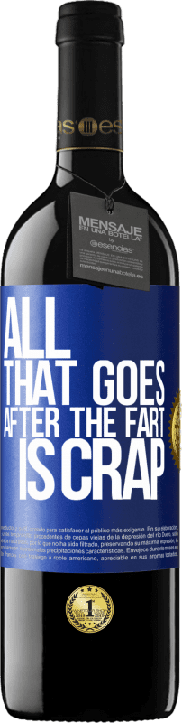 24,95 € Free Shipping | Red Wine RED Edition Crianza 6 Months All that goes after the fart is crap Blue Label. Customizable label Aging in oak barrels 6 Months Harvest 2019 Tempranillo