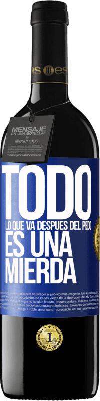 39,95 € | Vino Tinto Edición RED MBE Reserva Todo lo que va después del pedo es una mierda Etiqueta Azul. Etiqueta personalizable Reserva 12 Meses Cosecha 2016 Tempranillo